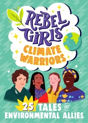 Rebel Girls Climate Warriors: 25 opowieści o kobietach, które chronią Ziemię - Rebel Girls Climate Warriors: 25 Tales of Women Who Protect the Earth