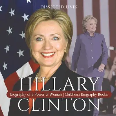 Hillary Clinton: Biografia potężnej kobiety Książki biograficzne dla dzieci - Hillary Clinton: Biography of a Powerful Woman Children's Biography Books