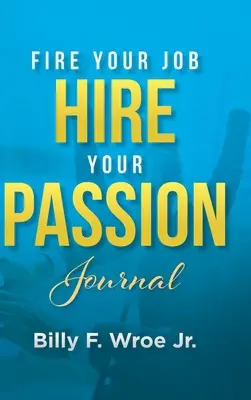 Zwolnij pracę, zatrudnij swoją pasję - dziennik - Fire Your Job, Hire Your Passion Journal