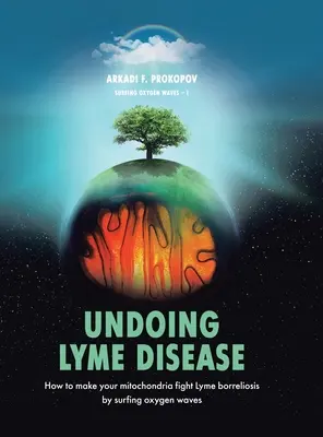 Cofanie boreliozy: Jak sprawić, by mitochondria zwalczały boreliozę poprzez surfowanie po falach tlenowych? - Undoing Lyme Disease: How to Make Your Mitochondria Fight Lyme Borreliosis by Surfing Oxygen Waves