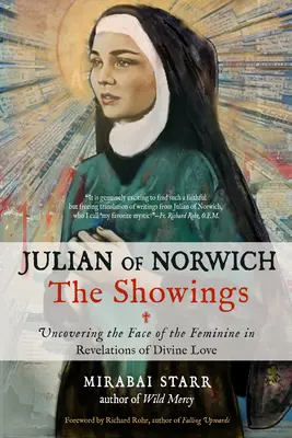 Juliana z Norwich: The Showings: Odkrywanie oblicza kobiecości w objawieniach boskiej miłości - Julian of Norwich: The Showings: Uncovering the Face of the Feminine in Revelations of Divine Love