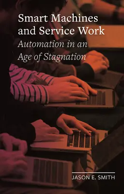 Inteligentne maszyny i praca usługowa: Automatyzacja w epoce stagnacji - Smart Machines and Service Work: Automation in an Age of Stagnation