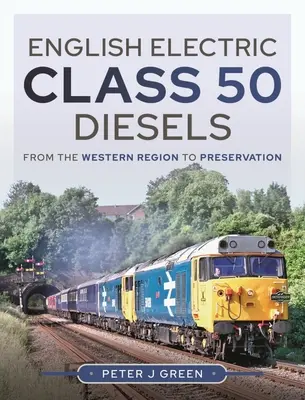 English Electric Class 50 Diesels: Od regionu zachodniego do konserwacji - English Electric Class 50 Diesels: From the Western Region to Preservation