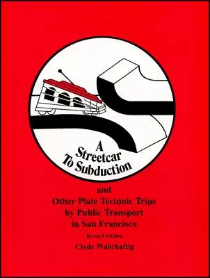 Tramwajem do subdukcji i inne podróże po tektonice płyt transportem publicznym w San Francisco - A Streetcar to Subduction and Other Plate Tectonic Trips by Public Transport in San Francisco