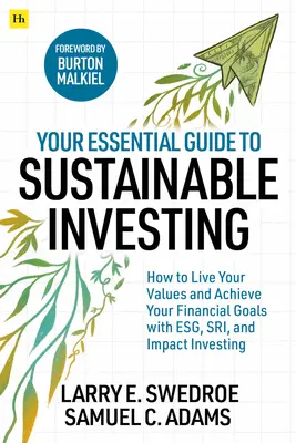 Your Essential Guide to Sustainable Investing - Jak żyć zgodnie ze swoimi wartościami i osiągać cele finansowe dzięki ESG, SRI i Impact Investing? - Your Essential Guide to Sustainable Investing - How to live your values and achieve your financial goals with ESG, SRI, and Impact Investing