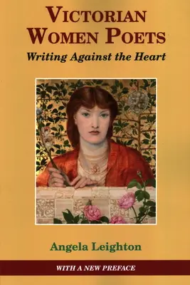 Wiktoriańskie poetki: Pisanie wbrew sercu - Victorian Women Poets: Writing Against The Heart