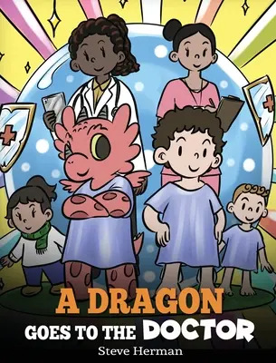 Smok idzie do lekarza: Opowieść o wizytach u lekarza - A Dragon Goes to the Doctor: A Story About Doctor Visits