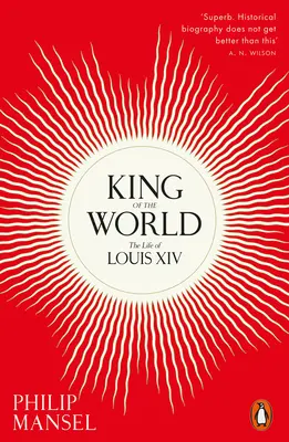 Król świata - Życie Ludwika XIV - King of the World - The Life of Louis XIV