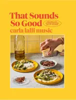 To brzmi tak dobrze - 100 prawdziwych przepisów na każdy dzień tygodnia - That Sounds So Good - 100 Real-Life Recipes for Every Day of the Week