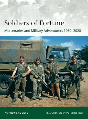 Żołnierze fortuny: Najemnicy i wojskowi poszukiwacze przygód, 1960-2020 - Soldiers of Fortune: Mercenaries and Military Adventurers, 1960-2020