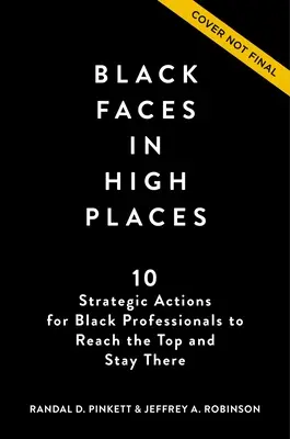 Black Faces in High Places: 10 strategicznych działań dla czarnoskórych profesjonalistów, aby dotrzeć na szczyt i tam pozostać - Black Faces in High Places: 10 Strategic Actions for Black Professionals to Reach the Top and Stay There