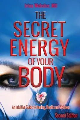 Sekretna energia twojego ciała: Intuicyjny przewodnik po uzdrawianiu, zdrowiu i dobrym samopoczuciu, wydanie 2 - The Secret Energy of Your Body: An Intuitive Guide to Healing, Health and Wellness, 2nd Edition