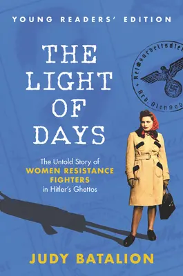 The Light of Days Young Readers' Edition: Nieopowiedziana historia kobiet walczących z ruchem oporu w gettach Hitlera - The Light of Days Young Readers' Edition: The Untold Story of Women Resistance Fighters in Hitler's Ghettos