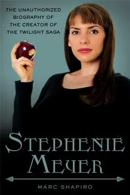 Stephenie Meyer: Nieautoryzowana biografia twórczyni sagi Zmierzch - Stephenie Meyer: The Unauthorized Biography of the Creator of the Twilight Saga