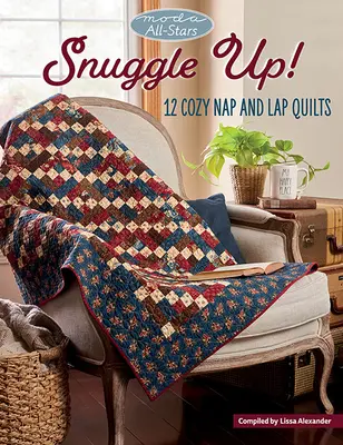 Moda All-Stars - Snuggle Up: 12 przytulnych kołder na drzemki i kolana - Moda All-Stars - Snuggle Up!: 12 Cozy Nap and Lap Quilts