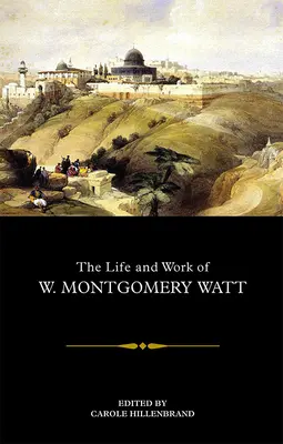 Życie i twórczość W. Montgomery'ego Watta - The Life and Work of W. Montgomery Watt