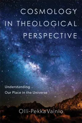 Kosmologia w perspektywie teologicznej: Zrozumienie naszego miejsca we wszechświecie - Cosmology in Theological Perspective: Understanding Our Place in the Universe