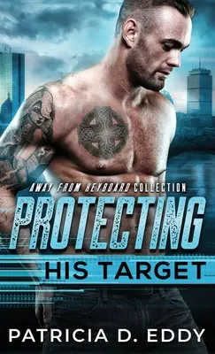 Protecting His Target: Away From Keyboard Protector Romance Standalone - Protecting His Target: An Away From Keyboard Protector Romance Standalone