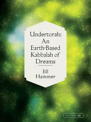 Undertorah: Ziemska kabała snów - Undertorah: An Earth-Based Kabbalah of Dreams