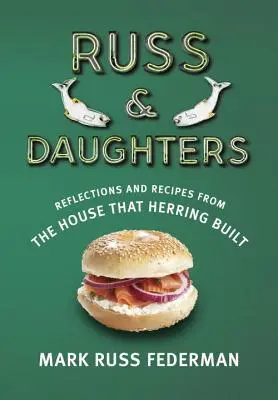 Russ & Daughters: Refleksje i przepisy z domu, który zbudował śledź - Russ & Daughters: Reflections and Recipes from the House That Herring Built