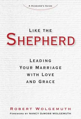 Jak pasterz: Prowadzenie małżeństwa z miłością i łaską - Like the Shepherd: Leading Your Marriage with Love and Grace