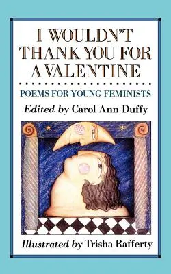 Nie podziękowałbym ci za walentynkę: Wiersze dla młodych feministek - I Wouldn't Thank You for a Valentine: Poems for Young Feminists