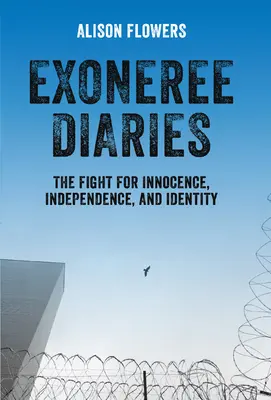 Exoneree Diaries: Walka o niewinność, niezależność i tożsamość - Exoneree Diaries: The Fight for Innocence, Independence, and Identity