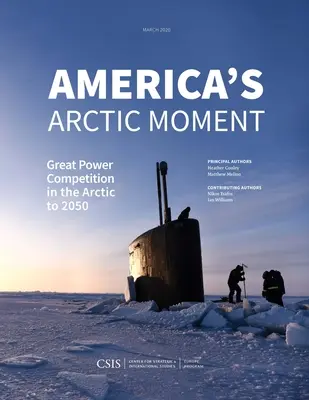 Arktyczny moment Ameryki: Rywalizacja wielkich mocarstw w Arktyce do 2050 r. - America's Arctic Moment: Great Power Competition in the Arctic to 2050