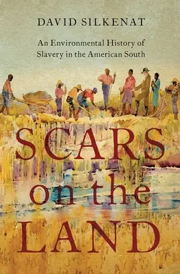 Blizny na ziemi: Środowiskowa historia niewolnictwa na amerykańskim Południu - Scars on the Land: An Environmental History of Slavery in the American South
