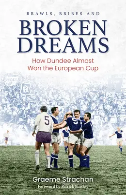 Bójki, łapówki i złamane marzenia: Jak Dundee prawie zdobyło Puchar Europy - Brawls, Bribes and Broken Dreams: How Dundee Almost Won the European Cup