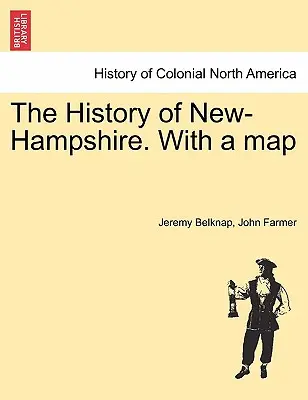 Historia New-Hampshire. z mapą, tom I. - The History of New-Hampshire. with a Map Vol. I.