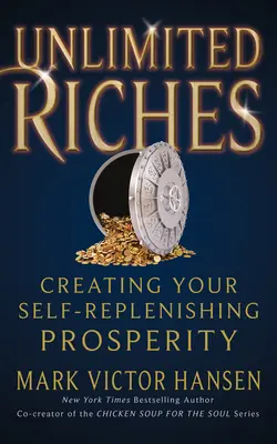 Nieograniczone Bogactwo: Tworzenie samoodnawiającego się dobrobytu - Unlimited Riches: Creating Your Self Replenishing Prosperity