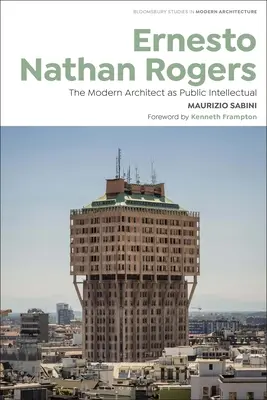 Ernesto Nathan Rogers: Nowoczesny architekt jako intelektualista publiczny - Ernesto Nathan Rogers: The Modern Architect as Public Intellectual