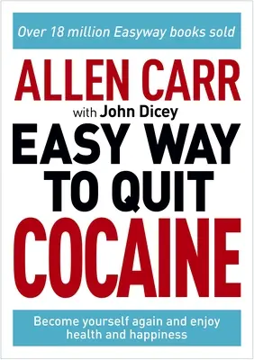 Allen Carr: The Easy Way to Quit Cocaine: Odkryj na nowo swoje prawdziwe ja i ciesz się wolnością, zdrowiem i szczęściem - Allen Carr: The Easy Way to Quit Cocaine: Rediscover Your True Self and Enjoy Freedom, Health, and Happiness