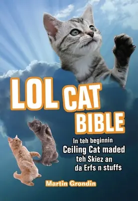 Biblia LOLcat: Na Początku Sufitowy Kot Oszalał Te Skiez i Da Urfs N Stuffs - LOLcat Bible: In Teh Beginnin Ceiling Cat Maded Teh Skiez an Da Urfs N Stuffs