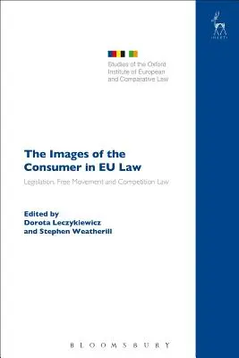 Obrazy konsumenta w prawie UE: Prawodawstwo, swobodny przepływ i prawo konkurencji - The Images of the Consumer in EU Law: Legislation, Free Movement and Competition Law
