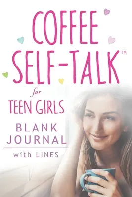 Coffee Self-Talk for Teen Girls Blank Journal: (Miękka okładka pusty dziennik z podszewką 180 stron) - Coffee Self-Talk for Teen Girls Blank Journal: (Softcover Blank Lined Journal 180 Pages)