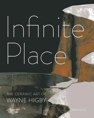 Infinite Place: Sztuka ceramiczna Wayne'a Higby'ego - Infinite Place: The Ceramic Art of Wayne Higby