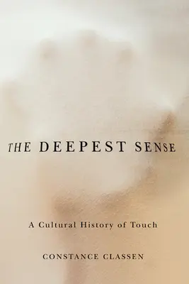 Najgłębszy zmysł: Kulturowa historia dotyku - The Deepest Sense: A Cultural History of Touch