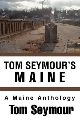 Tom Seymour's Maine: Antologia Maine - Tom Seymour's Maine: A Maine Anthology