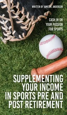 Uzupełnianie dochodów w sporcie przed i po przejściu na emeryturę: Zarabiaj na swojej pasji do sportu - Supplementing Your Income In Sports Pre and Post Retirement: Cash In On Your Passion For Sports