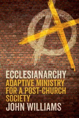 Eklezjarchia: Ministerstwo adaptacyjne dla społeczeństwa post-kościelnego - Ecclesianarchy: Adaptive Ministry for a Post-Church Society