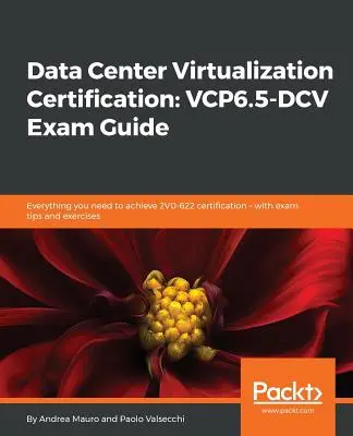 Certyfikacja wirtualizacji centrum danych: Wszystko, czego potrzebujesz, aby uzyskać certyfikat 2V0-622 - z poradami i ćwiczeniami egzaminacyjnymi - Data Center Virtualization Certification: Everything you need to achieve 2V0-622 certification - with exam tips and exercises