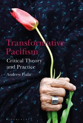 Pacyfizm transformacyjny: Krytyczna teoria i praktyka - Transformative Pacifism: Critical Theory and Practice