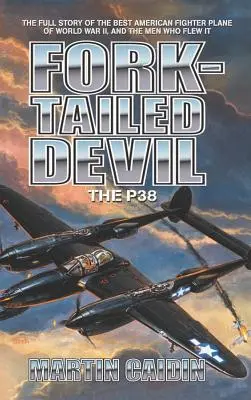 Fork-Tailed Devil: P-38 - Fork-Tailed Devil: The P-38