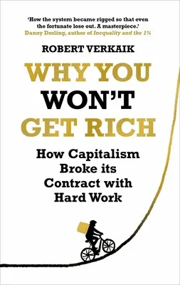 Dlaczego nie będziesz bogaty - i dlaczego zasługujesz na coś lepszego - Why You Won't Get Rich - And Why You Deserve Better Than This