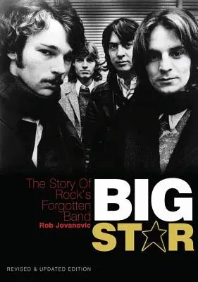 Big Star: Historia zapomnianego zespołu rockowego - wydanie poprawione i zaktualizowane - Big Star: The Story of Rock's Forgotten Band - Revised & Updated Edition