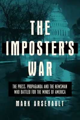 Wojna oszustów: prasa, propaganda i newsman, który walczył o umysły Ameryki - The Imposter's War: The Press, Propaganda, and the Newsman Who Battled for the Minds of America