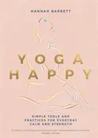 Yoga Happy: Proste narzędzia i praktyki dla codziennego spokoju i siły - Yoga Happy: Simple Tools and Practices for Everyday Calm & Strength