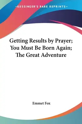 Osiąganie rezultatów przez modlitwę; Musisz narodzić się na nowo; Wielka przygoda - Getting Results by Prayer; You Must Be Born Again; The Great Adventure